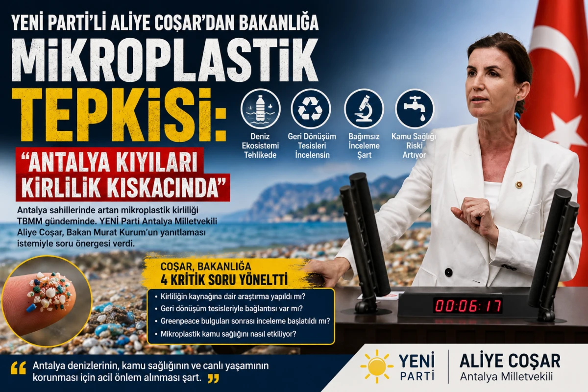 ANTALYA KIYILARINDA MİKROPLASTİK ALARMI; COŞAR BAKANLIĞA HAREKETE GE&Ccedil;İN &Ccedil;AĞRISI YAPTI
