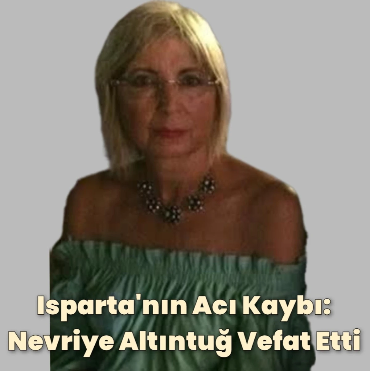 Isparta'nın Acı Kaybı: Nevriye Altıntuğ Vefat Etti